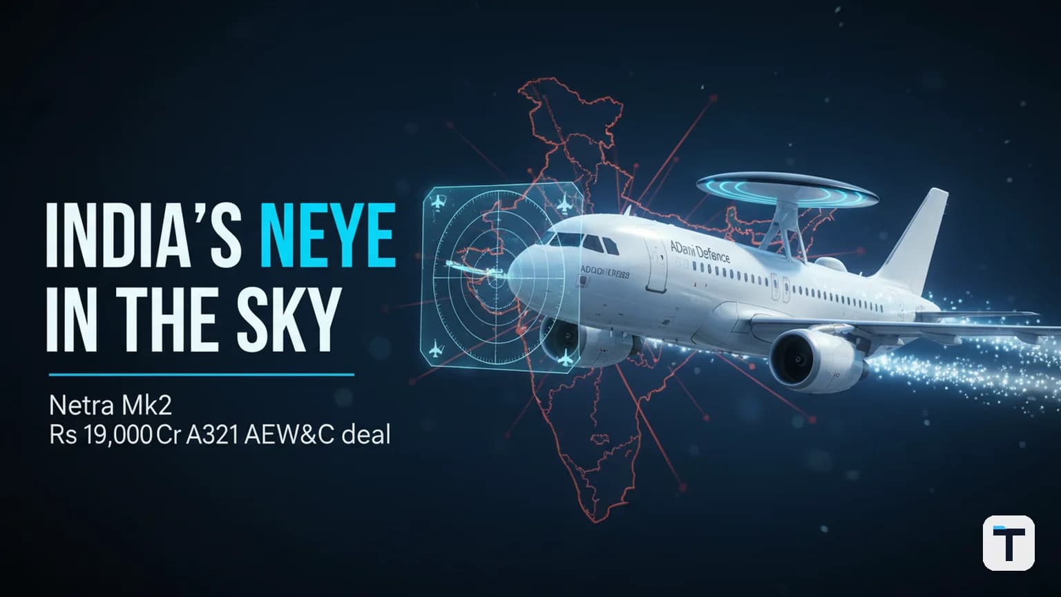 India's Netra Mk2 (AEW&C Mk-II) Deal Explained: Rs 19,000 Crore, Six A321s, and the Adani Mission-System Bet