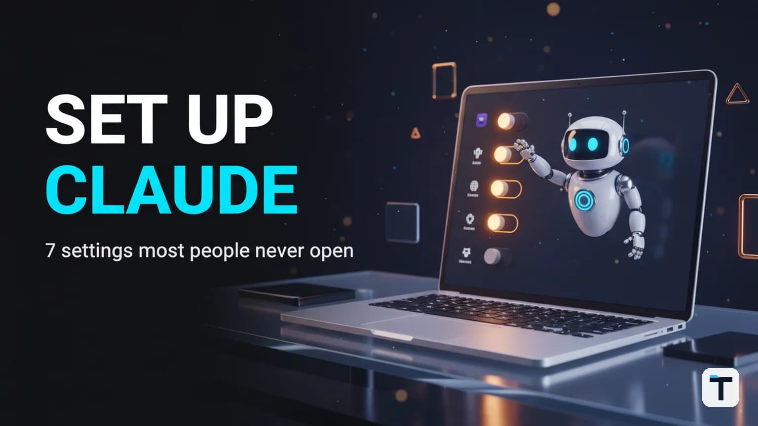 How to Set Up Claude in 2026: The 7 Settings That Take You From Search Engine to Operating System